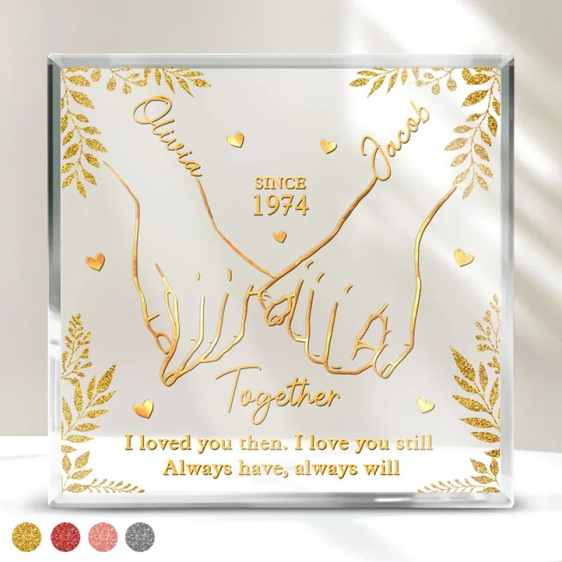 I Loved You Then, I Love You Still, My Heart Has Never Changed - Couple Personalized Custom Square Shaped Acrylic Plaque - Christmas Gift For Husband Wife, Anniversary