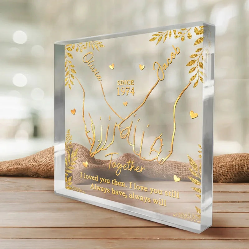 I Loved You Then, I Love You Still, My Heart Has Never Changed - Couple Personalized Custom Square Shaped Acrylic Plaque - Christmas Gift For Husband Wife, Anniversary