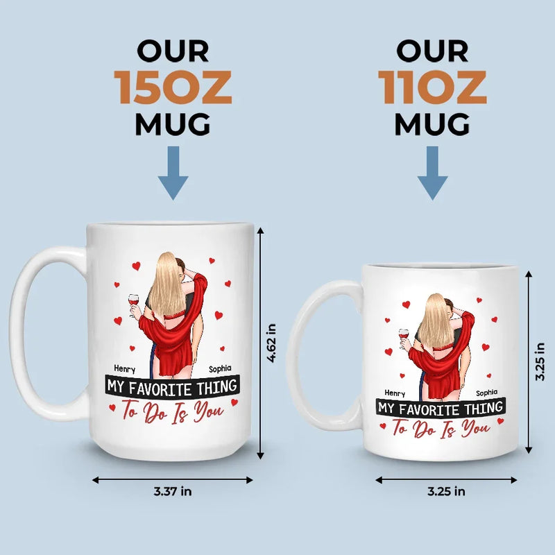 My Favorite Thing To Do Is You - Couple Personalized Custom Mug - Christmas Gift For Husband Wife, Anniversary