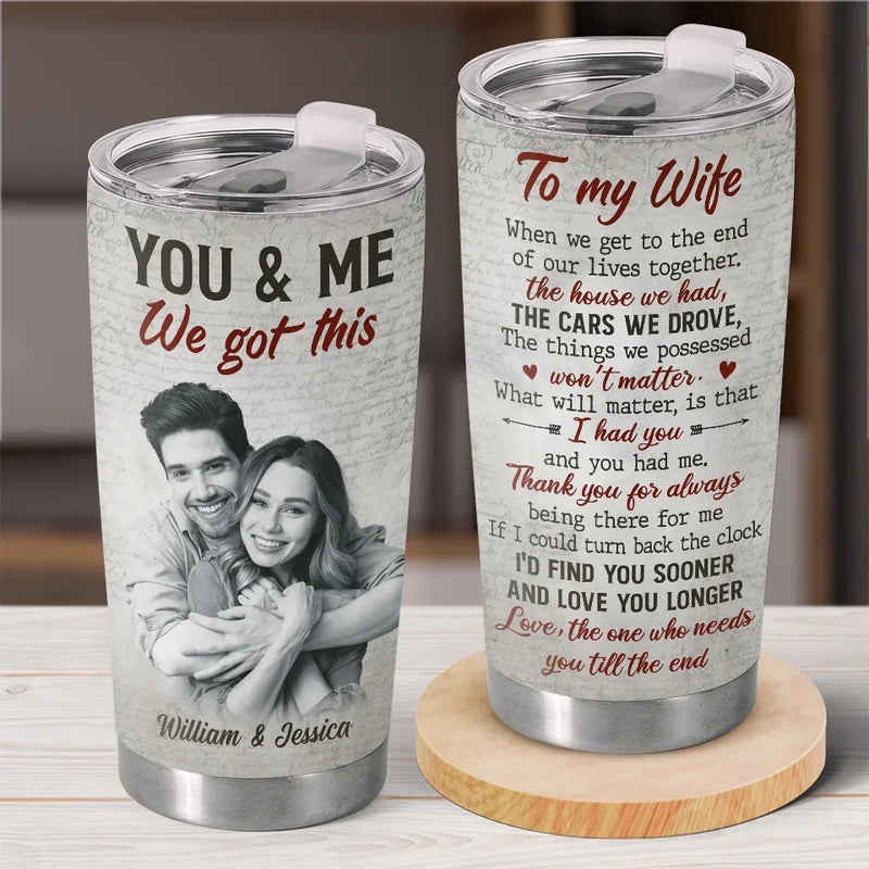 Custom Photo I Had You And You Had Me - Couple Personalized Custom Tumbler - Christmas Gift For Husband Wife, Anniversary