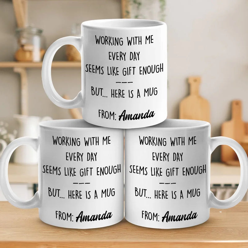 Working With Me Every Day - Coworker Personalized Custom Mug - Christmas Gift, Gift For Coworkers, Work Friends, Colleagues