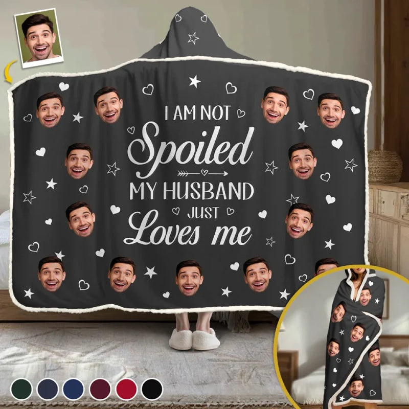Custom Photo I Am Not Spoiled, My Husband Just Loves Me - Couple Personalized Custom Snuggle Blanket, Hoodie Blanket - Gift For Husband Wife, Anniversary