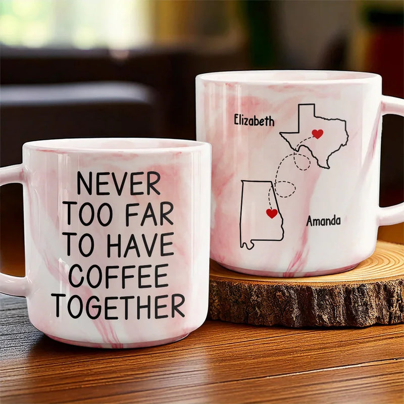 Never Too Far To Have Coffee Together - Bestie Personalized Custom Marble Mug - Gift For Best Friends, BFF, Sisters
