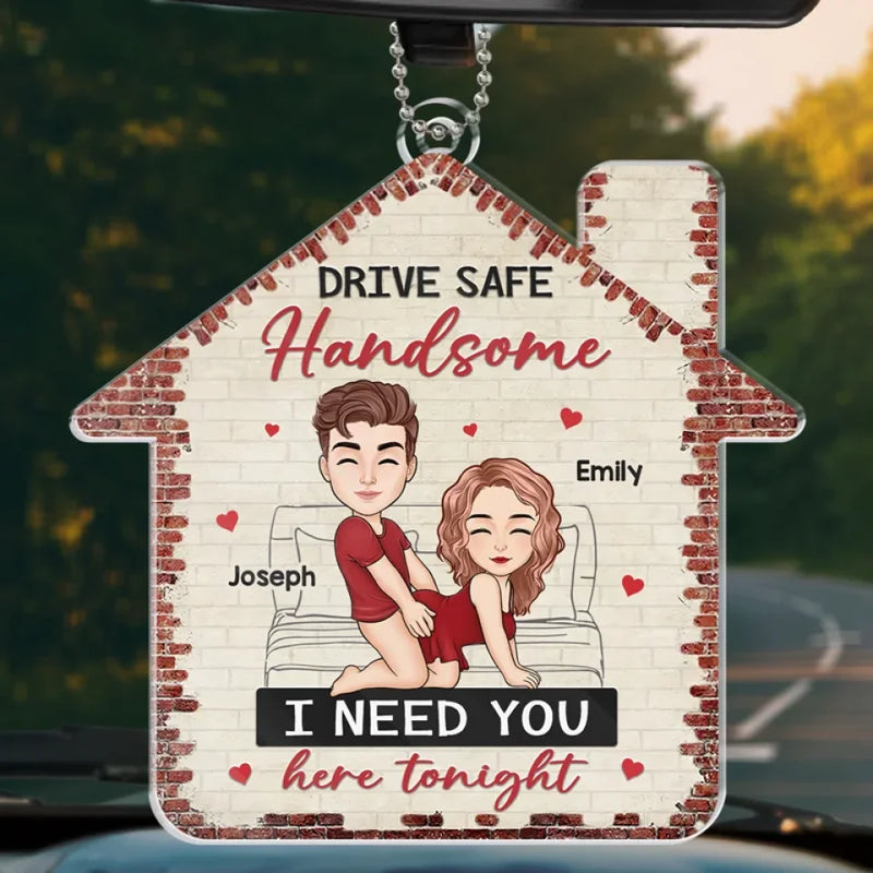 Drive Safe Handsome - Couple Personalized Custom Car Ornament - Acrylic Custom Shaped - Gift For Husband Wife, Anniversary
