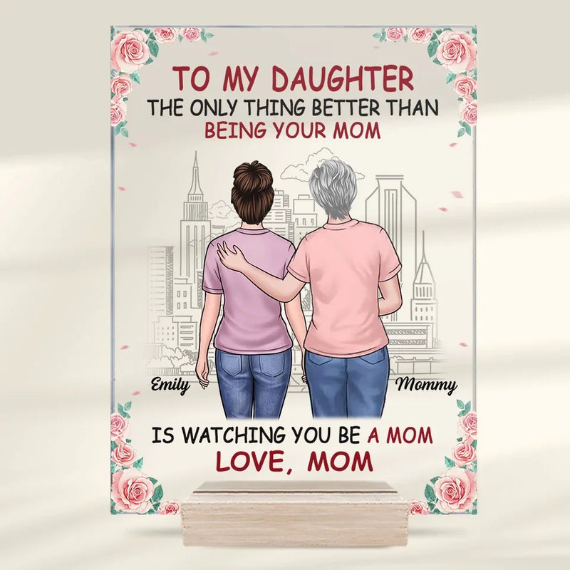 The Only Thing Better Than Being Your Mom Is Watching You Be A Mom - Family Personalized Custom Rectangle Shaped Acrylic Plaque - Gift For Mom, Grandma, Daughter