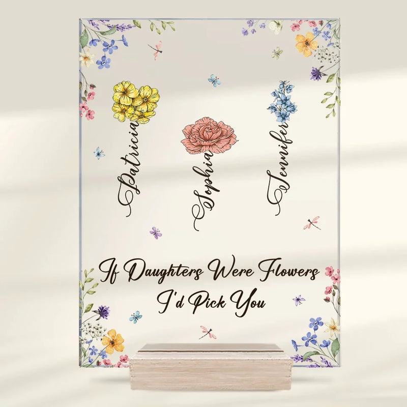 If Daughters Were Flowers, I'd Pick You - Family Personalized Custom Rectangle Shaped Acrylic Plaque - Gift For Mom, Daughter