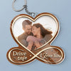 Custom Photo Drive Safe, I Love You - Couple Personalized Custom Shaped Acrylic Keychain - Gift For Husband Wife, Anniversary
