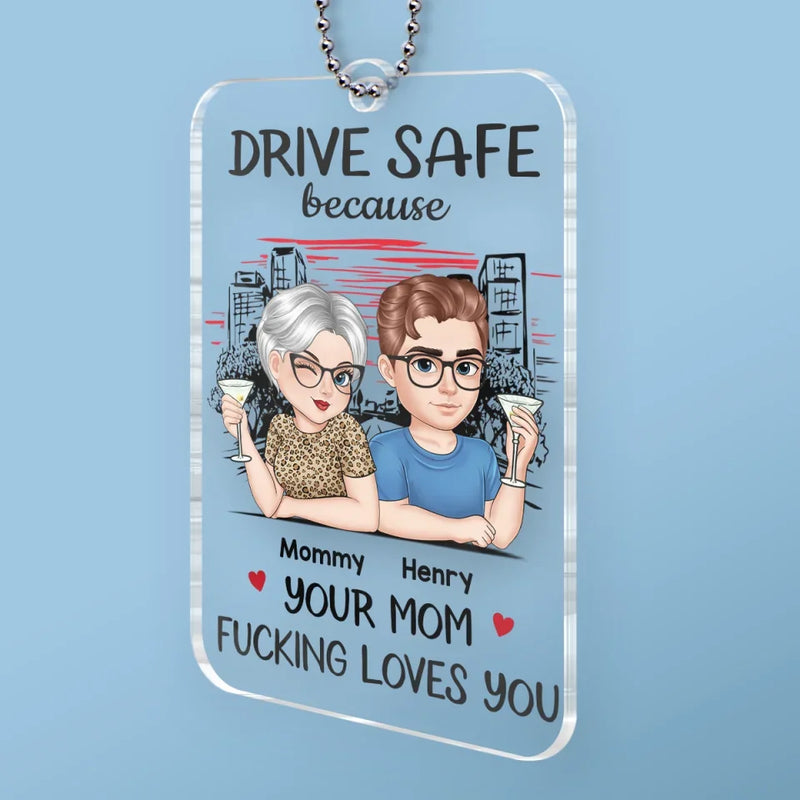 Drive Safe Because Your Mom Loves You - Family Personalized Custom Car Ornament - Acrylic Custom Shaped - Gift For Daughter, Son