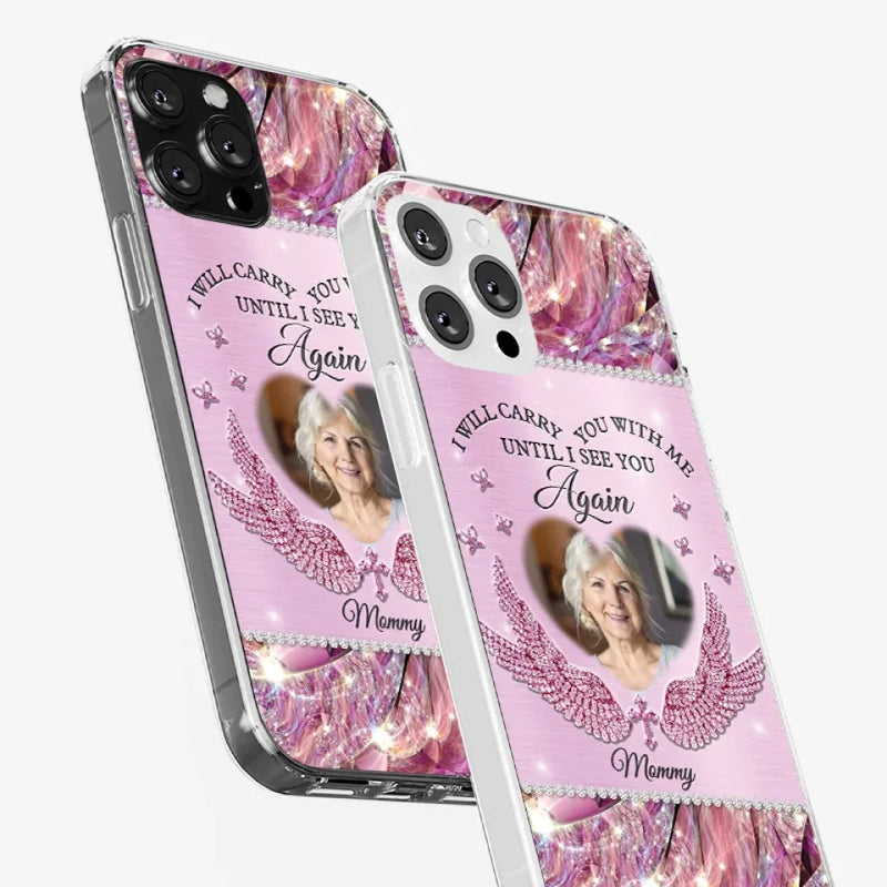 Custom Photo I Will Always Carry Mom With Me  - Memorial Personalized Custom Clear Phone Case - Sympathy Gift For Family Members