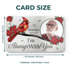 Custom Photo Wherever You Are, You Will Always Be In My Heart - Memorial Personalized Custom Aluminum Wallet Card - Sympathy Gift For Family Members