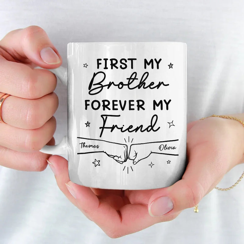 First My Brother Forever My Friend - Family Personalized Custom Mug - Gift For Family Members