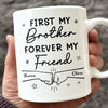 First My Brother Forever My Friend - Family Personalized Custom Mug - Gift For Family Members
