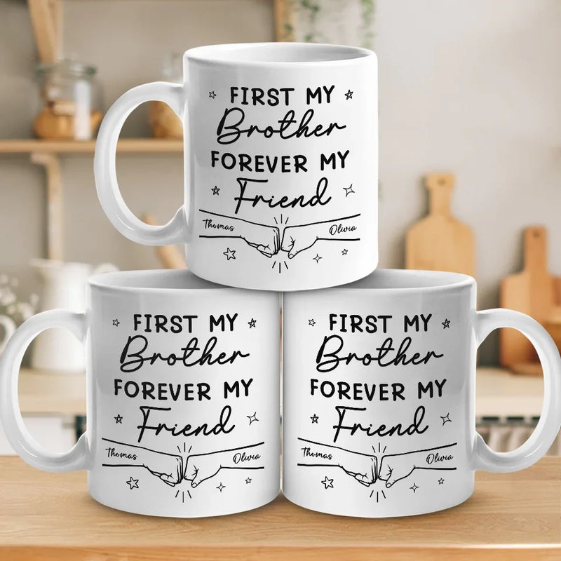 First My Brother Forever My Friend - Family Personalized Custom Mug - Gift For Family Members