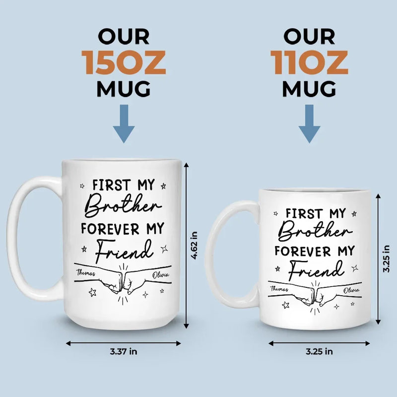 First My Brother Forever My Friend - Family Personalized Custom Mug - Gift For Family Members