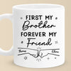 First My Brother Forever My Friend - Family Personalized Custom Mug - Gift For Family Members