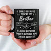 Custom Black Mug - Personalized Birthday Gifts For Brother, Sister - I Smile Because You're My Brother