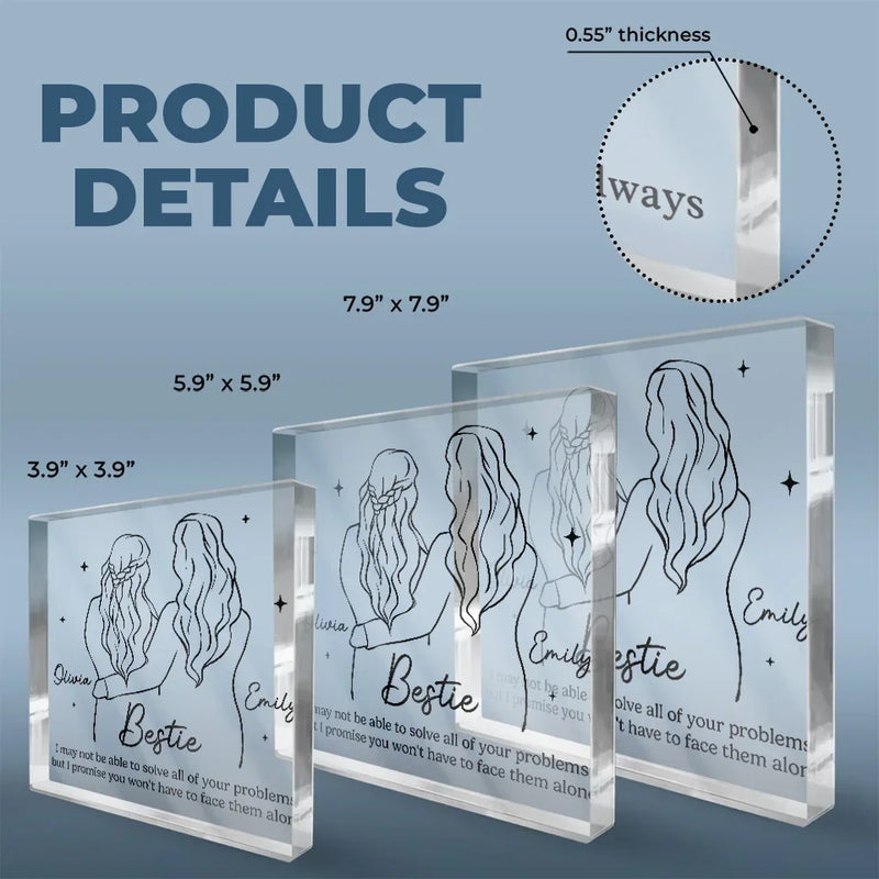 I Promise You Don't Have To Face Your Problems Alone - Bestie Personalized Custom Square Shaped Acrylic Plaque - Gift For Best Friends, BFF, Sisters