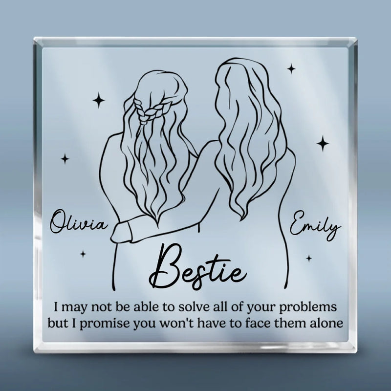 I Promise You Don't Have To Face Your Problems Alone - Bestie Personalized Custom Square Shaped Acrylic Plaque - Gift For Best Friends, BFF, Sisters