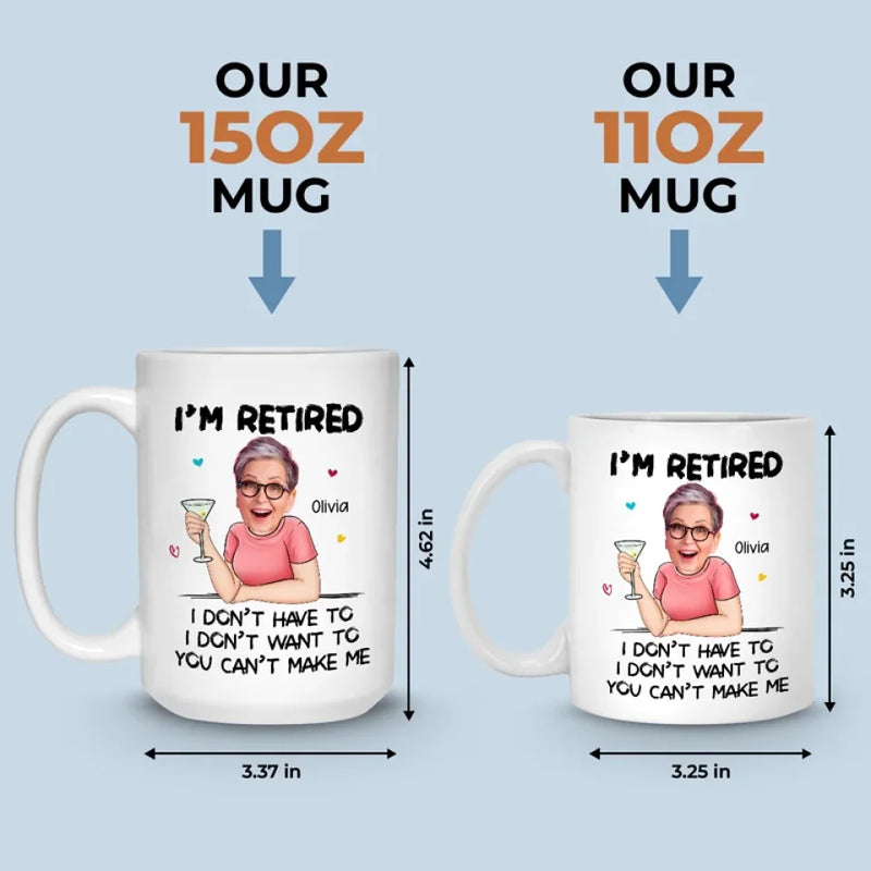 Custom Photo You Can't Make Me - Personalized Custom Mug - Appreciation, Retirement Gift For Coworkers, Work Friends, Colleagues, Family Members