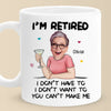 Custom Photo You Can't Make Me - Personalized Custom Mug - Appreciation, Retirement Gift For Coworkers, Work Friends, Colleagues, Family Members