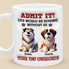 Life Would Be Paws-itively Dull Without Me - Dog Personalized Custom 3D Inflated Effect Printed Mug - Gift For Pet Owners, Pet Lovers