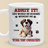 Life Would Be Paws-itively Dull Without Me - Dog Personalized Custom 3D Inflated Effect Printed Mug - Gift For Pet Owners, Pet Lovers