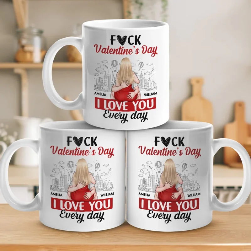 Forget Valentine's Day, I Love You Every Day - Couple Personalized Custom Mug - Gift For Husband Wife, Anniversary