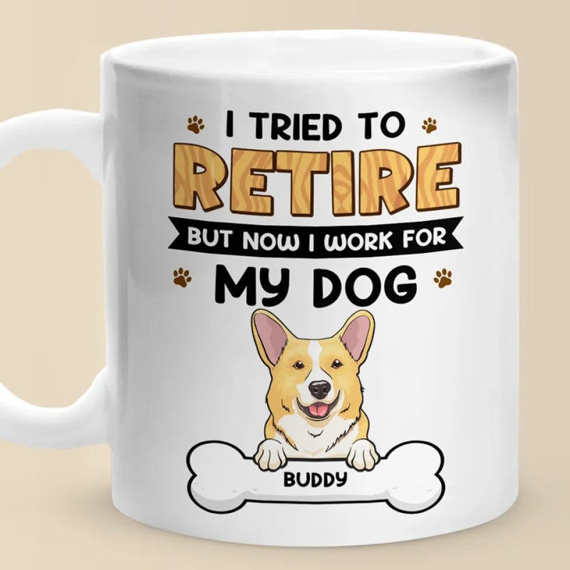 I Work For My Dog - Dog Personalized Custom Mug - Appreciation, Retirement Gift For Coworkers, Work Friends, Colleagues, Family Members, Pet Owners, Pet Lovers