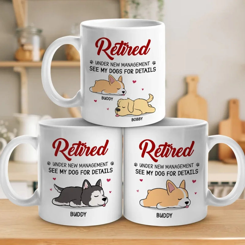 Retired Under New Management - Dog Personalized Custom Mug - Appreciation, Retirement Gift For Coworkers, Work Friends, Colleagues, Family Members, Pet Owners, Pet Lovers