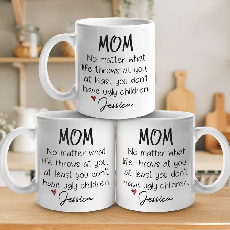 At Least You Don't Have Ugly Children - Family Personalized Custom Mug - Gift For Mom, Grandma