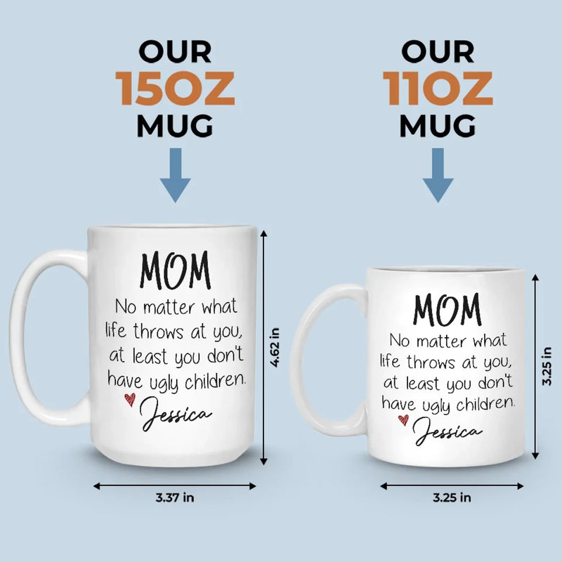 At Least You Don't Have Ugly Children - Family Personalized Custom Mug - Gift For Mom, Grandma