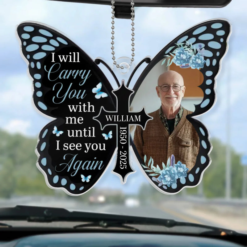 Custom Photo Carry You Wherever I Go - Memorial Personalized Custom Car Ornament - Acrylic Custom Shaped - Sympathy Gift For Family Members