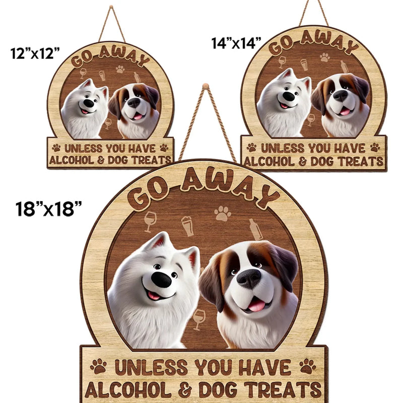 Unless You Have Alcohol And Dog Treats - Dog Personalized Custom Home Decor Wood Sign - House Warming Gift For Pet Owners, Pet Lovers