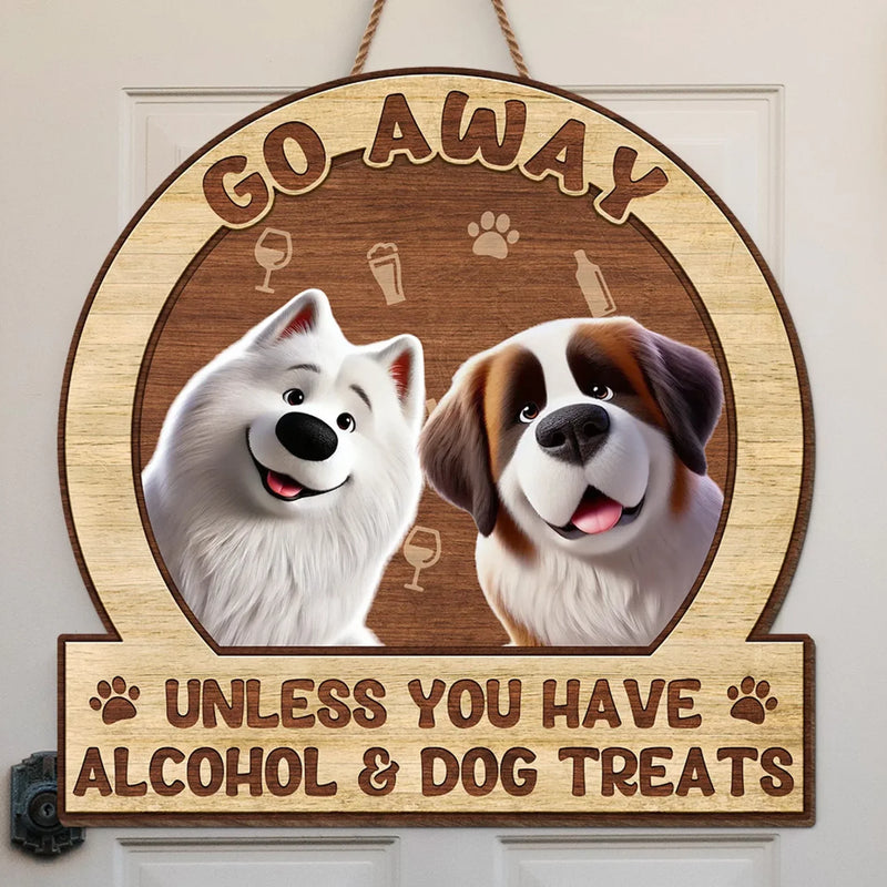 Unless You Have Alcohol And Dog Treats - Dog Personalized Custom Home Decor Wood Sign - House Warming Gift For Pet Owners, Pet Lovers