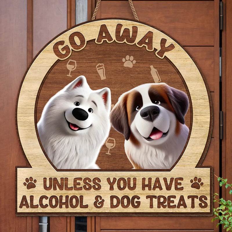 Unless You Have Alcohol And Dog Treats - Dog Personalized Custom Home Decor Wood Sign - House Warming Gift For Pet Owners, Pet Lovers
