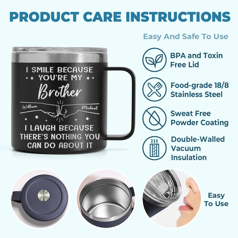 I Smile Because You're My Brother - Family Personalized Custom 14oz Stainless Steel Tumbler With Handle - Gift For Family Members