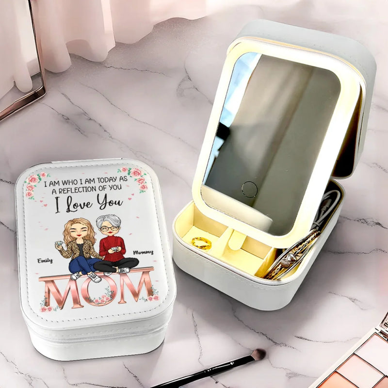 I Am Today As A Reflection Of You - Family Personalized Custom Jewelry Box LED Makeup - Gift For Mom, Daughter