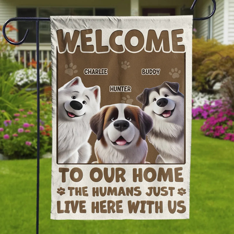 Welcome To My House, My Human Just Lives Here - Dog & Cat Personalized Custom Flag - Gift For Pet Owners, Pet Lovers