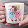 You're Always Be My Best-tea - Family Personalized Custom Marble Mug - Gift For Mom, Daughter