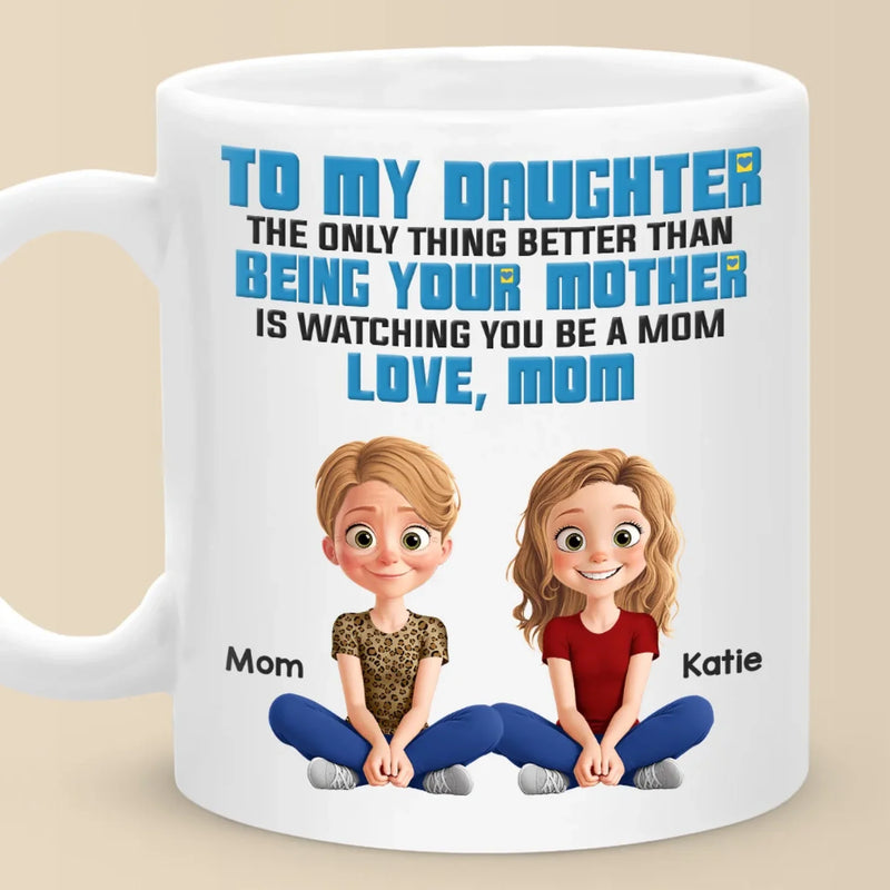 Being Her Mom Is The Best Part Of Me - Family Personalized Custom Mug - Gift For Mom, Daughter