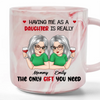 Having A Daughter Like Me, You Don’t Need Any More Gifts - Family Personalized Custom Marble Mug - Mother's Day, Gift For Mom, Daughter, Son