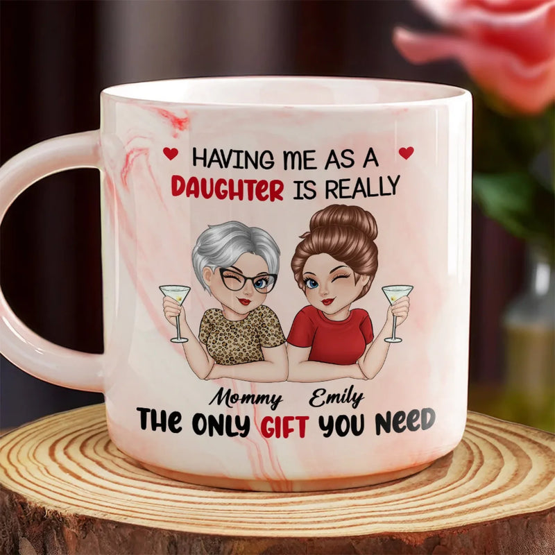 Having A Daughter Like Me, You Don’t Need Any More Gifts - Family Personalized Custom Marble Mug - Mother's Day, Gift For Mom, Daughter, Son