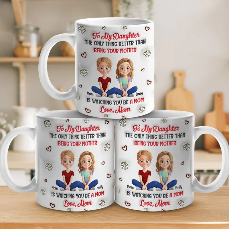 Watching You Be A Mom Is My Greatest Joy - Family Personalized Custom 3D Inflated Effect Printed Mug - Gift For Mom, Daughter