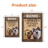 Warning Spoiled Rotten Dogs Live Here - Dog Personalized Custom Home Decor Metal Sign - House Warming Gift For Pet Owners, Pet Lovers