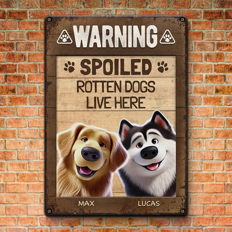 Warning Spoiled Rotten Dogs Live Here - Dog Personalized Custom Home Decor Metal Sign - House Warming Gift For Pet Owners, Pet Lovers