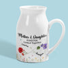 The Love Between Mother & Daughter Is Forever - Family Personalized Custom Home Decor Flower Vase - Mother's Day, House Warming Gift For Mom, Daughter