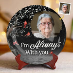 Custom Photo Always With You Memorial Decor - Personalized Ceramic Plate