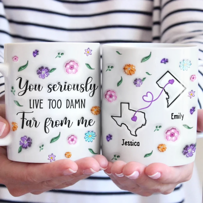Long Distance You’re Too Far, But Forever Close - Bestie Personalized Custom 3D Inflated Effect Printed Mug - Gift For Best Friends, BFF, Sisters