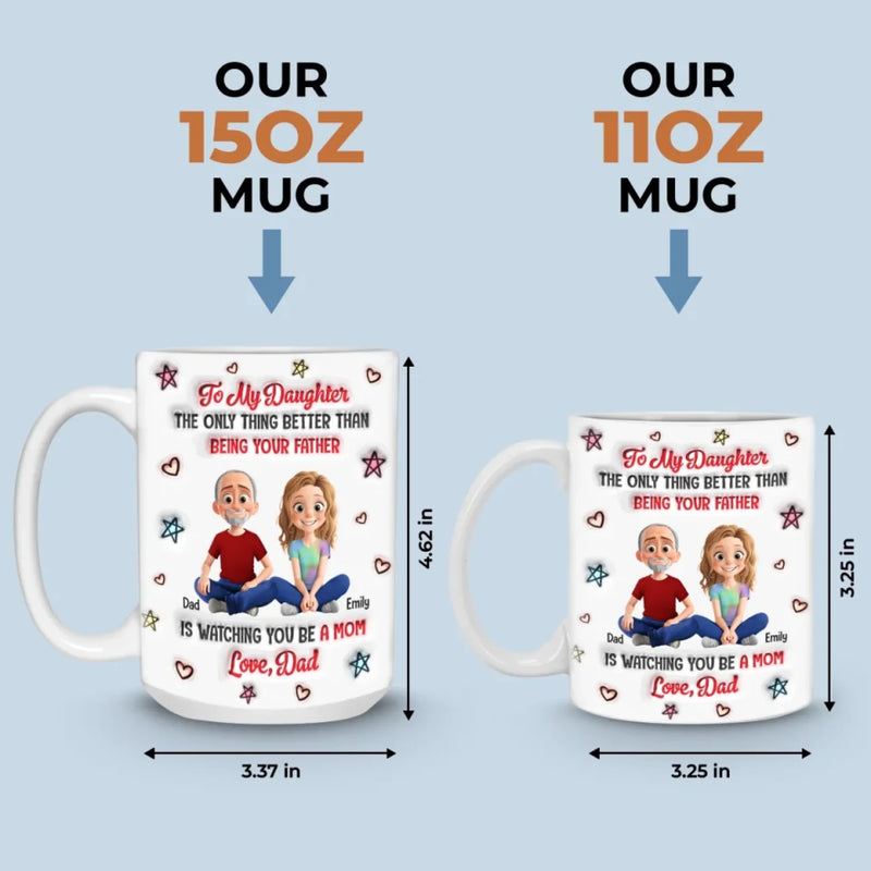 Proud To Be Your Dad, Forever - Family Personalized Custom 3D Inflated Effect Printed Mug - Father's Day, Gift For Dad, Daughter
