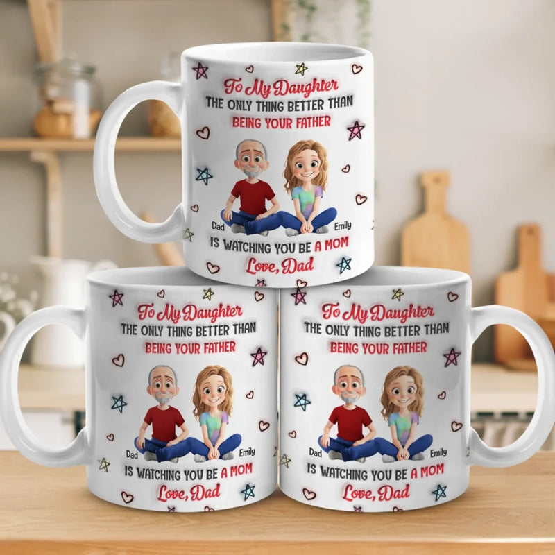 Proud To Be Your Dad, Forever - Family Personalized Custom 3D Inflated Effect Printed Mug - Father's Day, Gift For Dad, Daughter